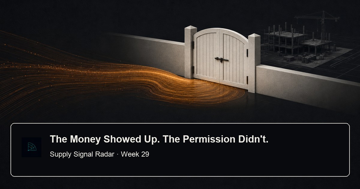 Supply Signal Radar Week 29 — the money arrived to fund the buildout, but the binding constraint moved from capacity to permission.